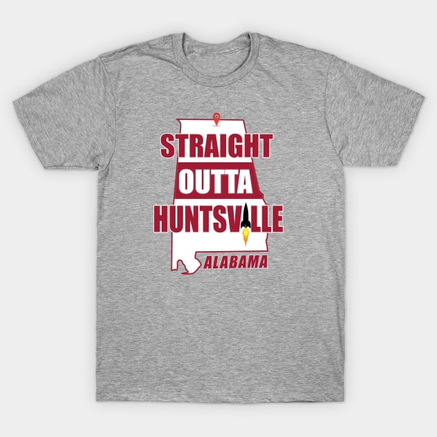 Straight Outta Huntsville, ALABAMA T-Shirt by Duds4Fun